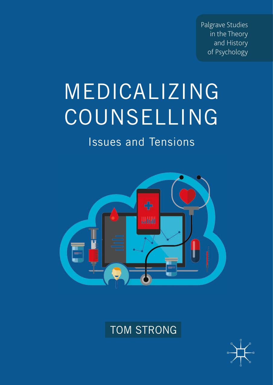 Medicalizing counselling: Issues and Tensions (Palgrave Studies in the Theory and History of Psychology) by Tom Strong