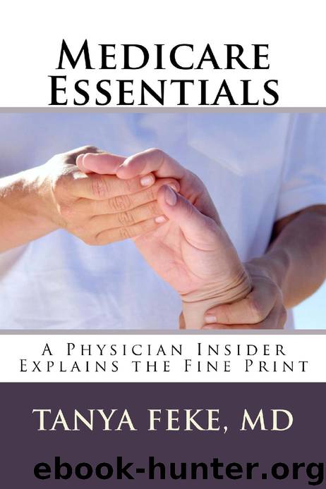 Medicare Essentials: A Physician Insider Explains the Fine Print by Tanya Feke