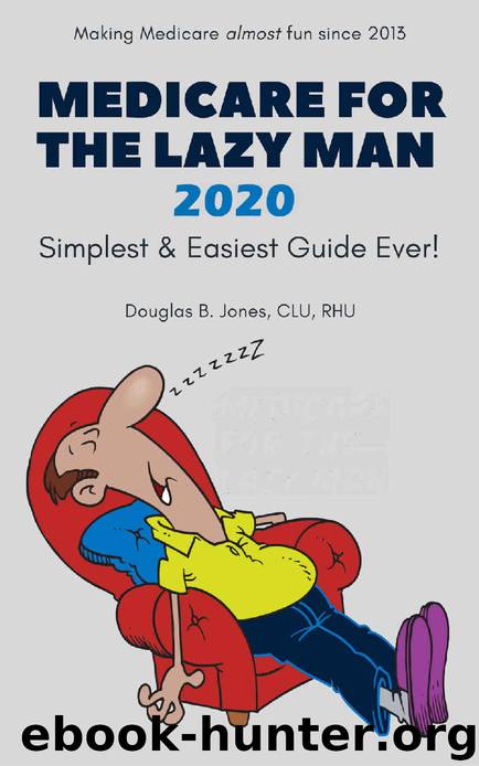 Medicare For The Lazy Man 2020: Simplest & Easiest Guide Ever! by Douglas B. Jones