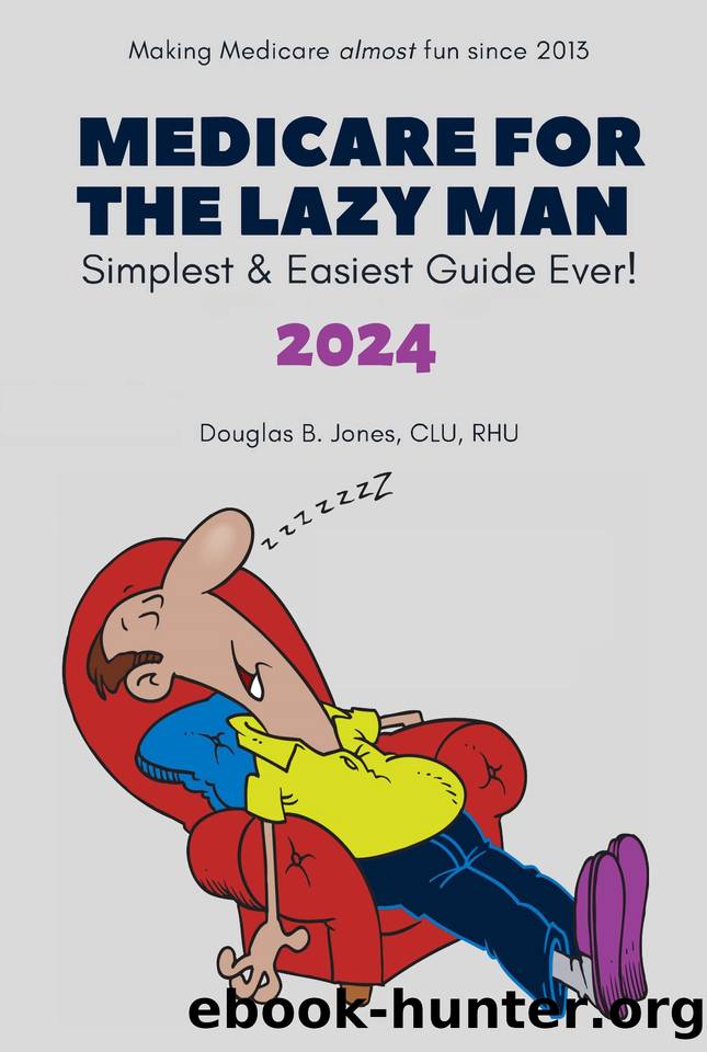 Medicare for the Lazy Man 2024: Simplest & Easiest Guide Ever! by Jones CLU RHU Douglas B