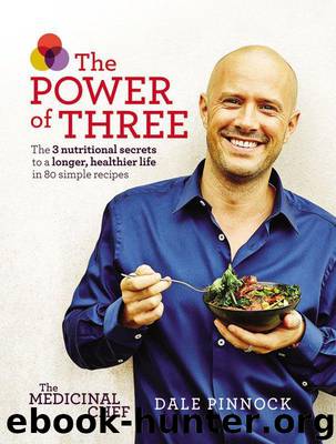 Medicinal Chef: The Power of Three: The 3 nutritional secrets to a longer, healthier life with 80 simple recipes by Pinnock Dale
