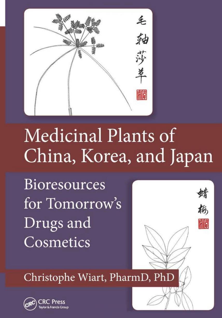 Medicinal Plants of China, Korea, and Japan Bioresources for Tomorrow's Drugs and Cosmetics by Christophe Wiart