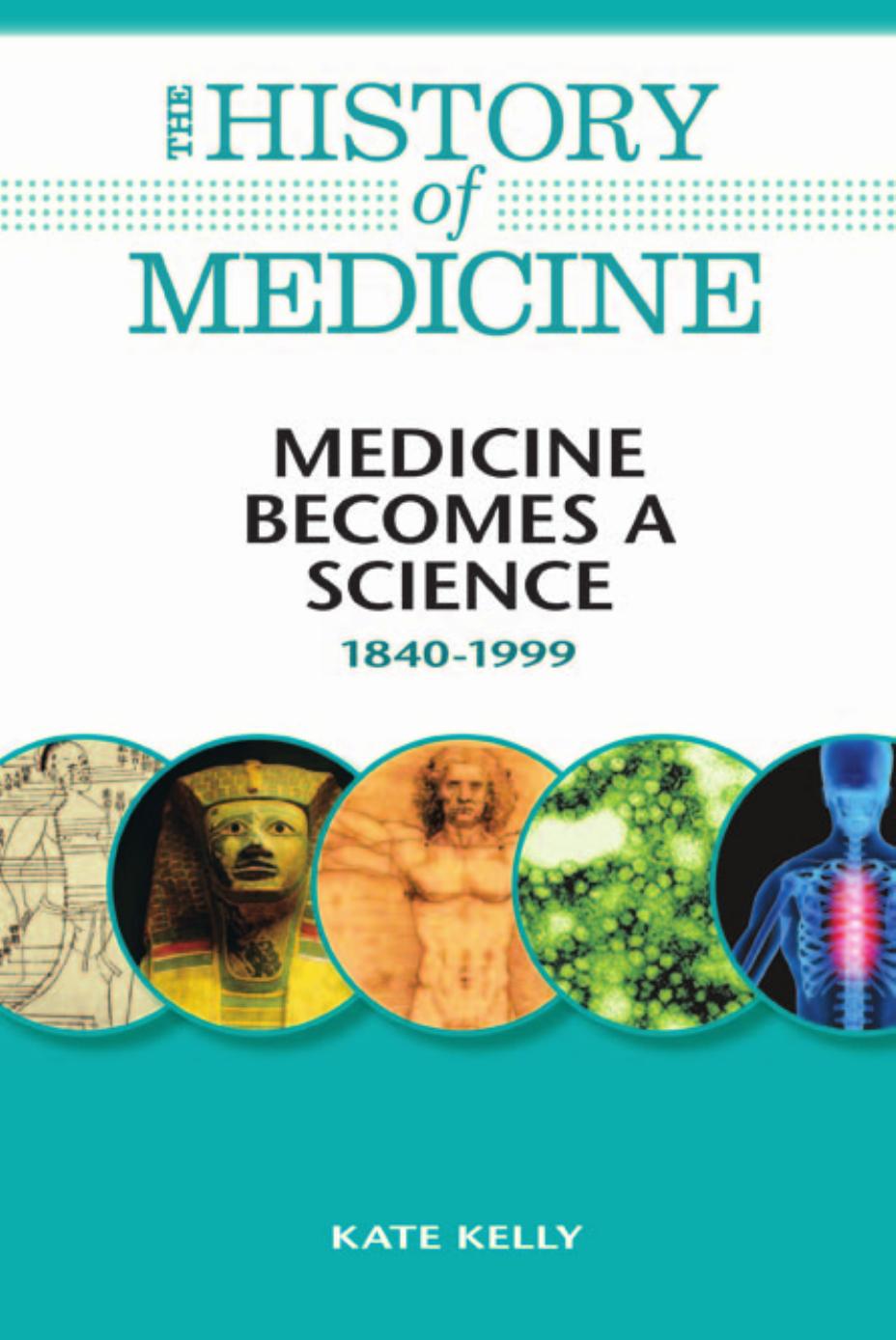 Medicine Becomes a Science: 1840-1999 (The History of Medicine) by Kate Kelly