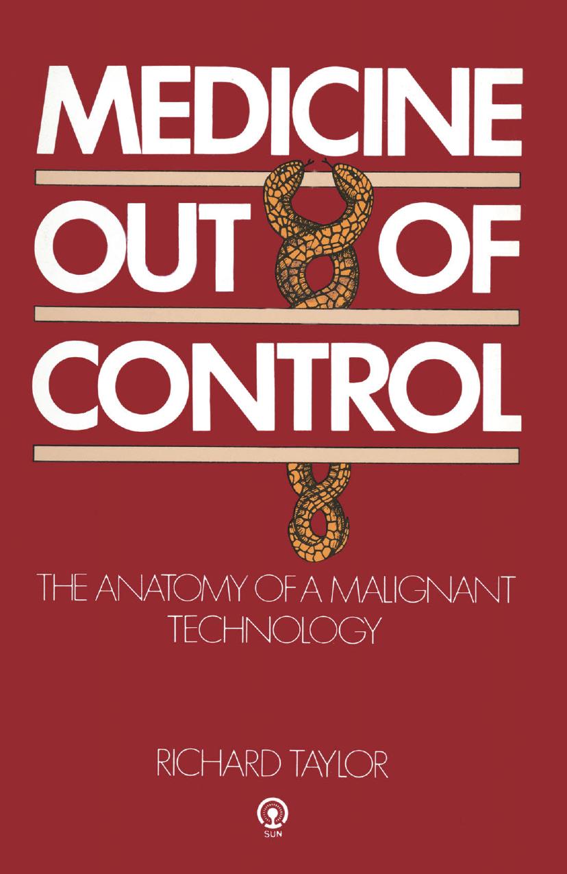Medicine Out of Control: The Anatomy of a Malignant Technology by Richard Taylor (auth.)