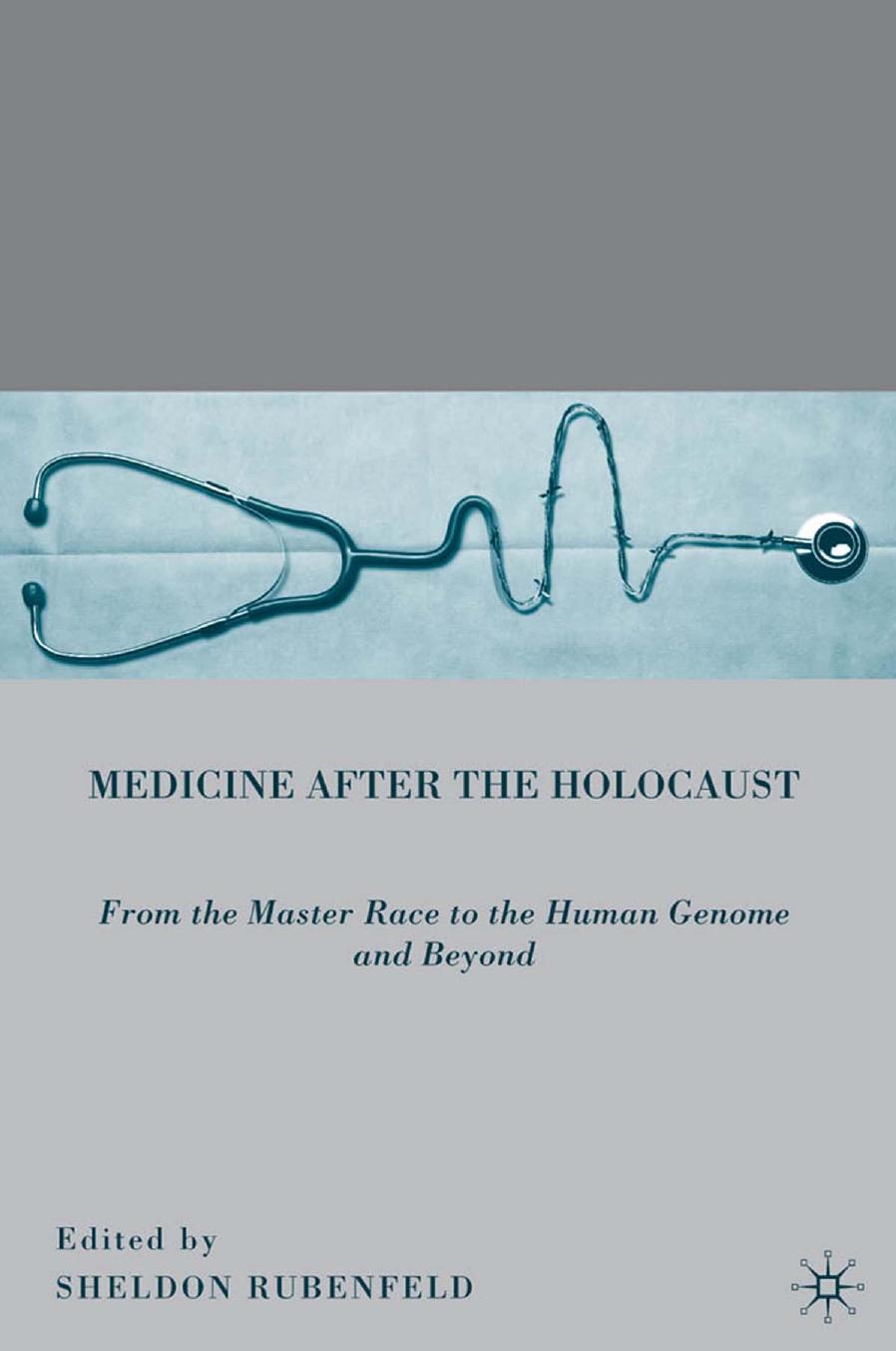 Medicine after the Holocaust: From the Master Race to the Human Genome and Beyond by Sheldon Rubenfeld (eds.)
