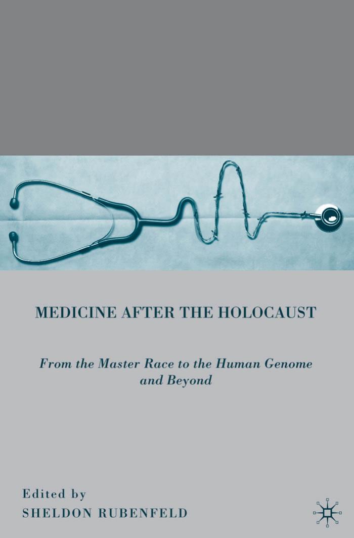 Medicine after the Holocaust: From the Master Race to the Human Genome and Beyond by Sheldon Rubenfeld