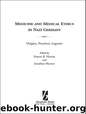Medicine and Medical Ethics in Nazi Germany: Origins, Practices, Legacies (Vermont Studies on Nazi Germany and the Holocaust) by Unknown