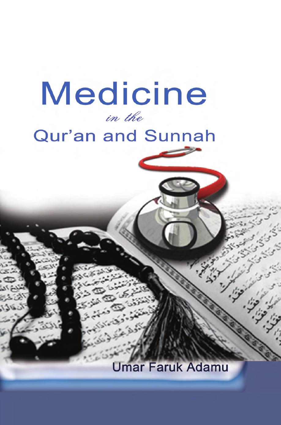 Medicine in the Qur'an and Sunnah: An Intellectual Reappraisal of the Legacy and Future of Islamic Medicine and its Represent by Umar Faruk Adamu