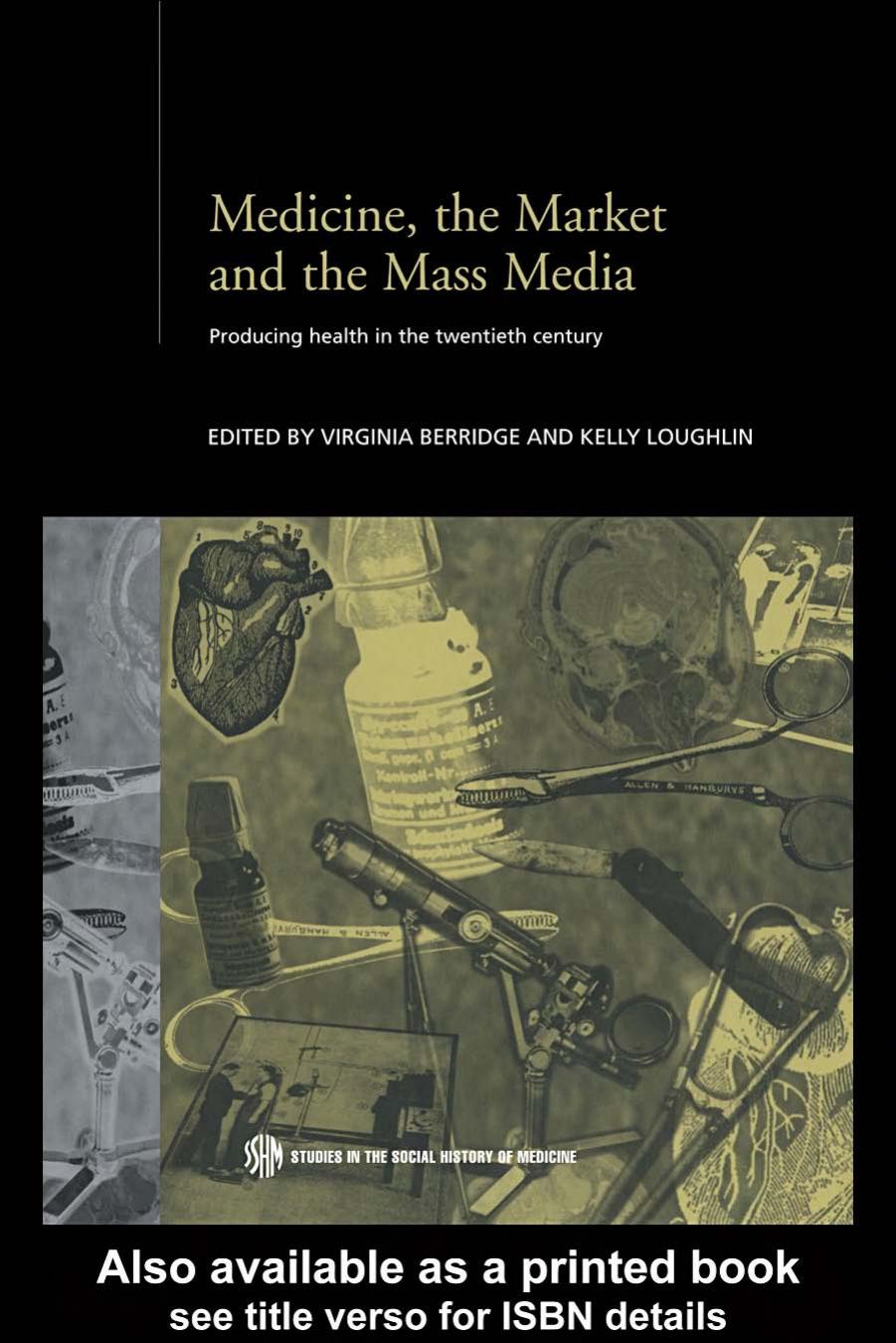 Medicine, the Market and Mass Media: Producing Health in the Twentieth Century (Studies in the Social History of Medicine) by V. Berridge