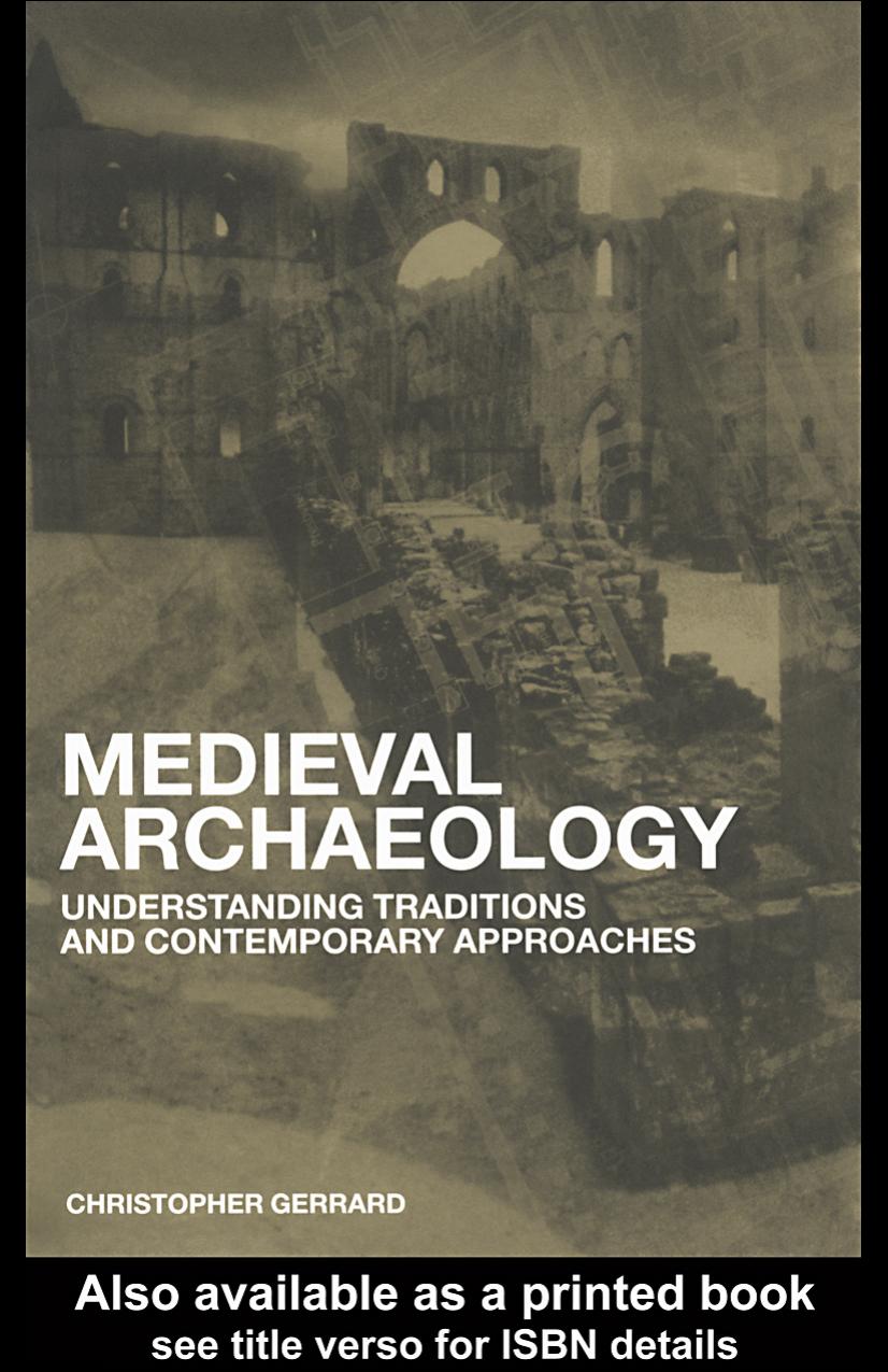 Medieval Archaeology: Understanding Traditions and Contemporary Approaches by Chris Gerrard