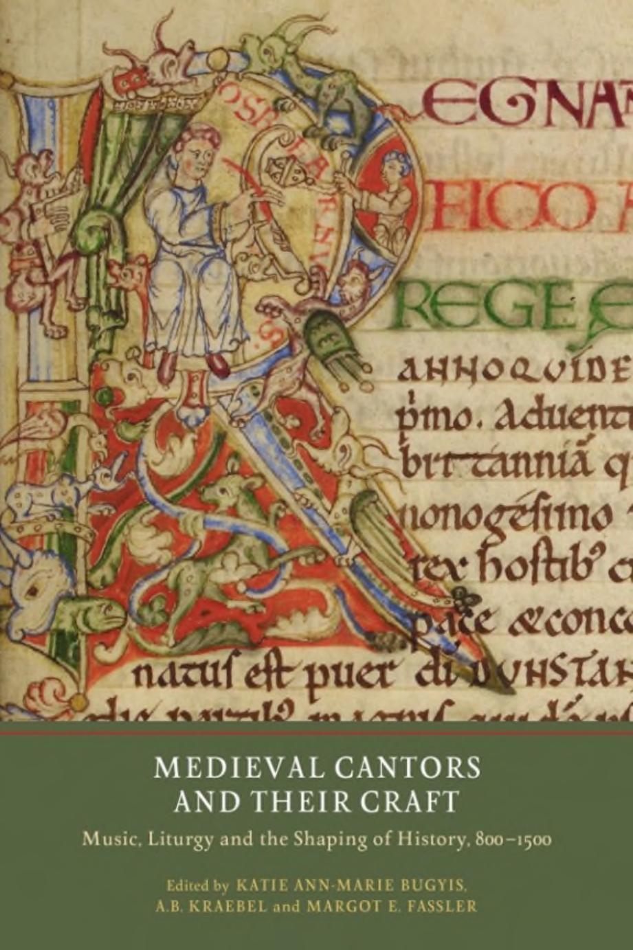 Medieval Cantors and their Craft: Music, Liturgy and the Shaping of History, 800-1500 by Katie Ann-Marie Bugyis A.B. Kraebel Margot E. Fassler