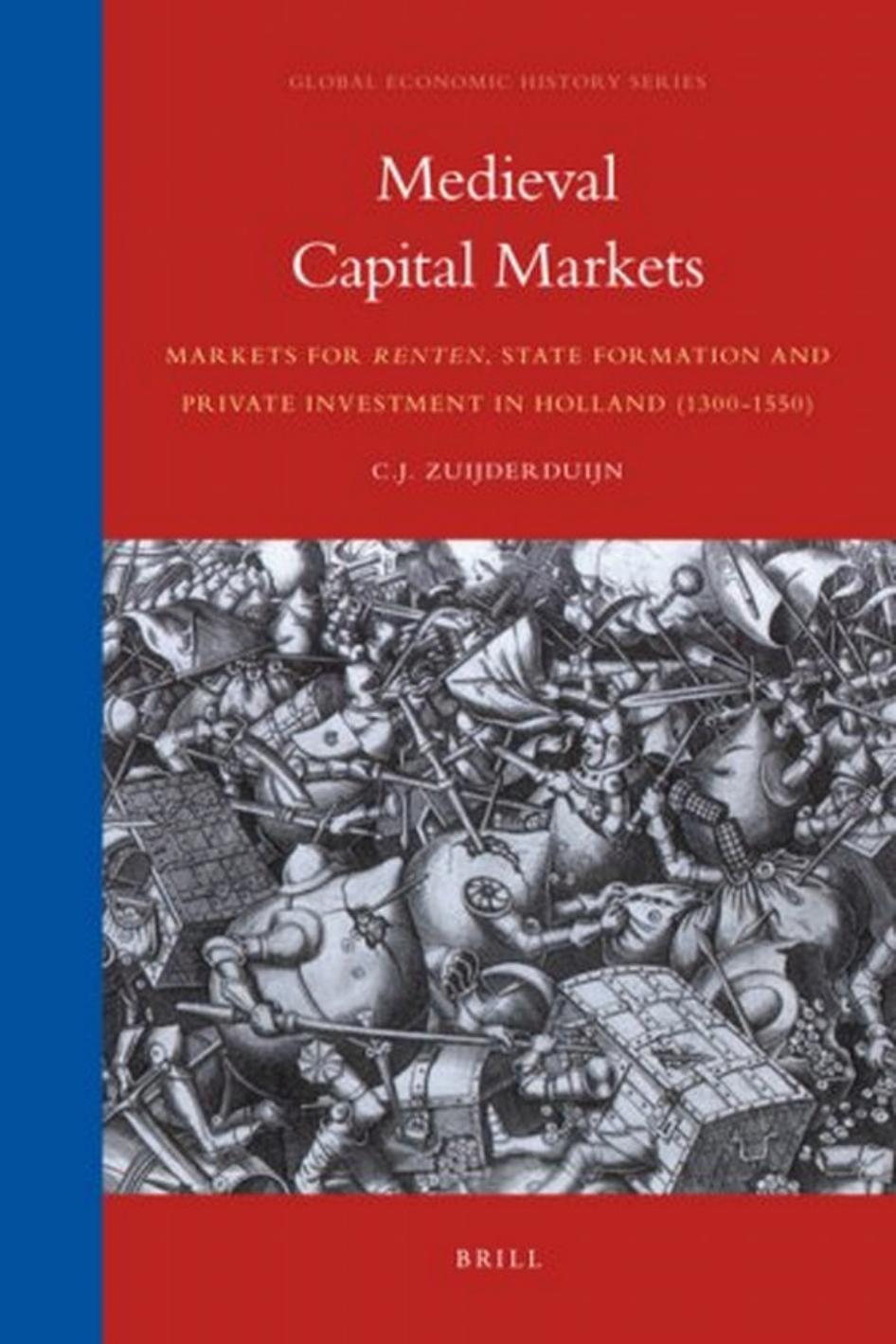 Medieval Capital Markets. Markets for renten, State Formation and Private Investment in Holland (1300-1550) (Global Economic History Series) by C.J. Zuijderduijn