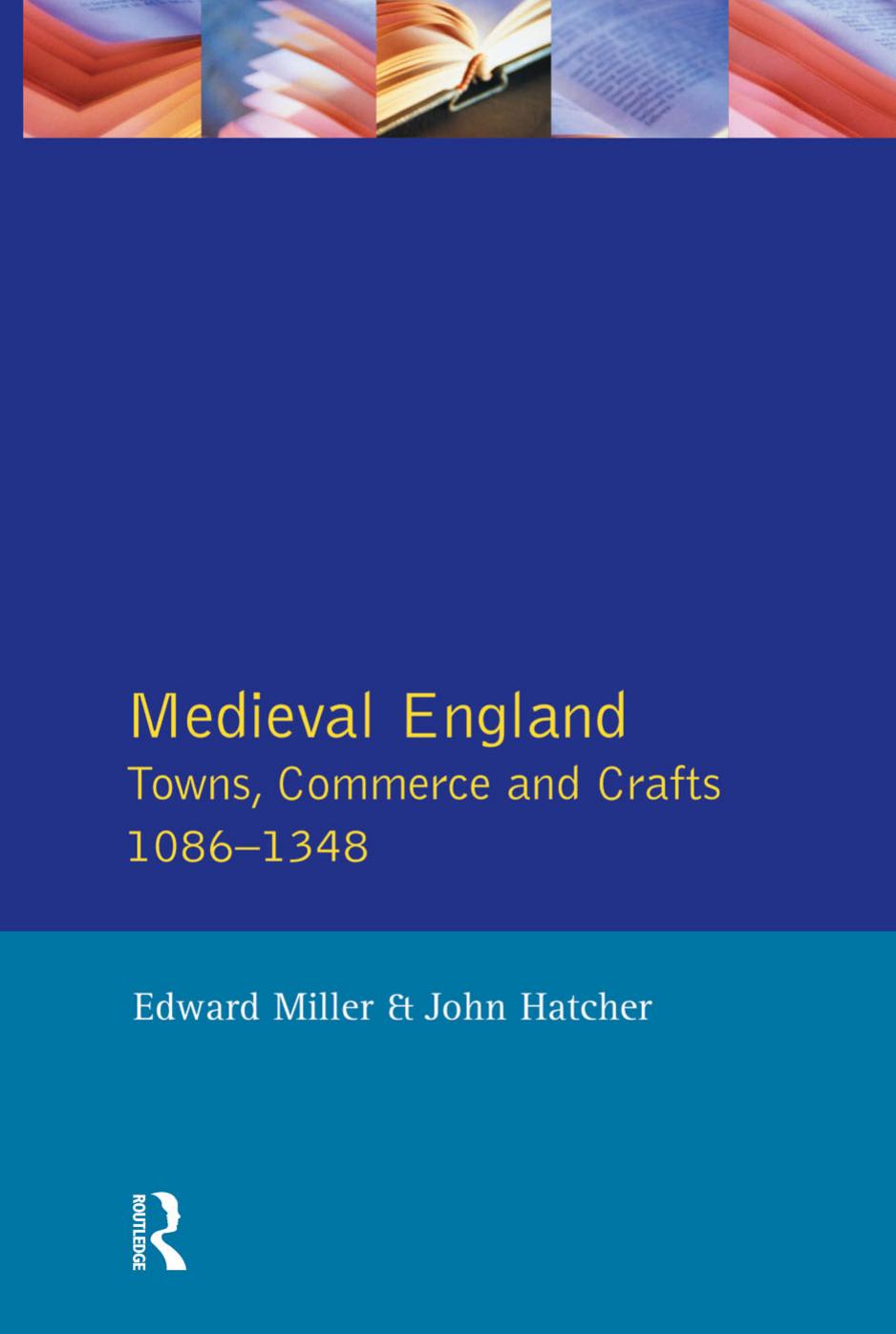 Medieval England. Towns, commerce, and crafts, 1086-1348 by Miller Edward;Hatcher John