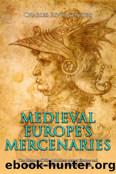 Medieval Europeâs Mercenaries: The History of Hired Soldiers across Europe and the Byzantine Empire in the Middle Ages by Charles River Editors