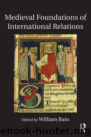 Medieval Foundations of International Relations by Bain William
