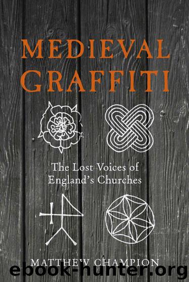Medieval Graffiti: The Lost Voices of England's Churches by Champion Matthew