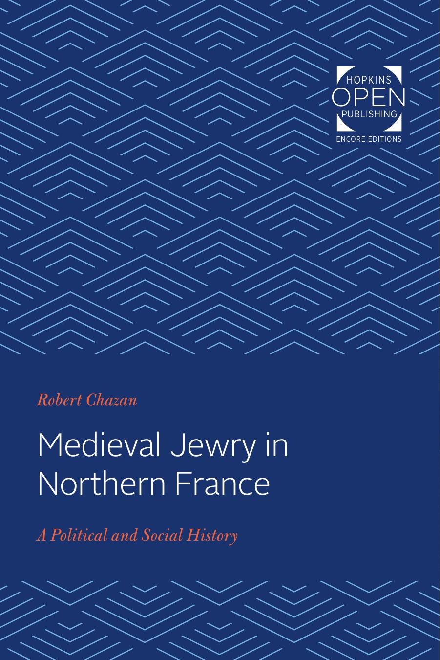 Medieval Jewry in Northern France: A Political and Social History by Robert Chazan