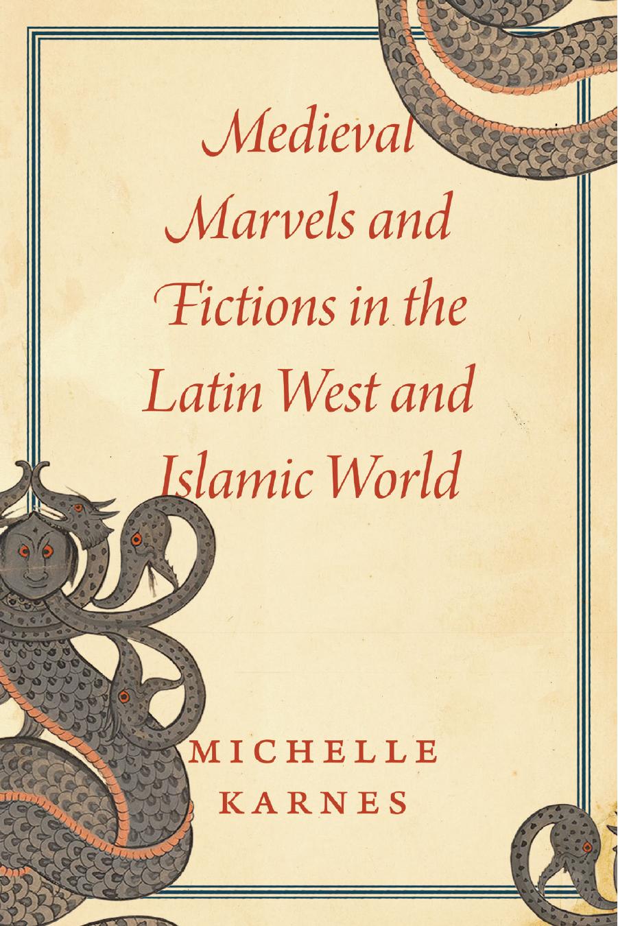 Medieval Marvels and Fictions in the Latin West and Islamic World by Michelle Karnes