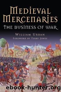 Medieval Mercenaries The Business of War by William Urban