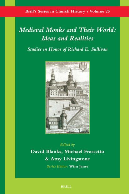 Medieval Monks and Their World: Ideas and Realities: Studies in Honor of Richard E. Sullivan (Brill's Series in Church History, 1572-4107, Vol. 25) by Michael Frassetto Amy Livingstone David Blanks