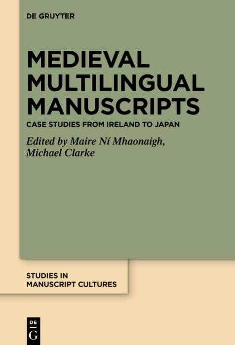 Medieval Multilingual Manuscripts: Case Studies From Ireland to Japan by Máire Ní Mhaonaigh & Michael Clarke