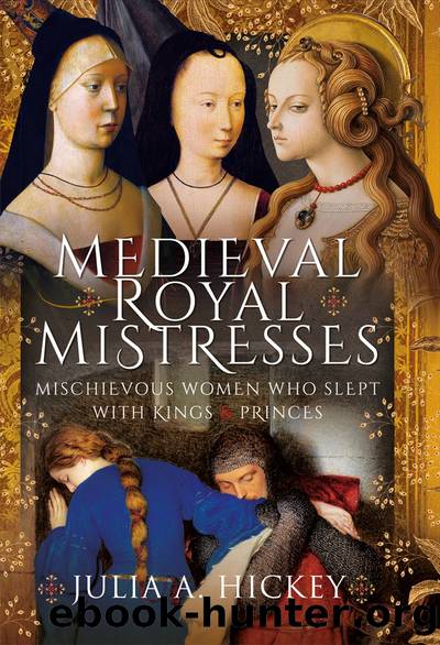 Medieval Royal Mistresses by Julia A Hickey