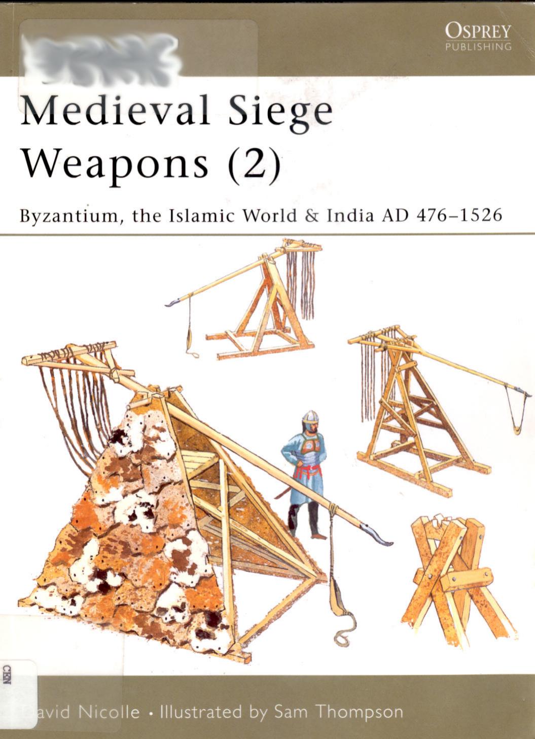 Medieval Siege Weapons 2 Byzantium The Islamic World India AD 476-1 by Unknown