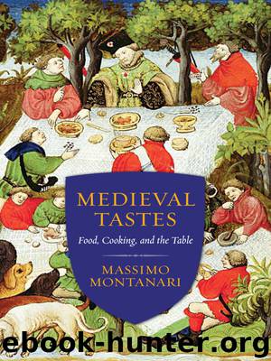 Medieval Tastes: Food, Cooking, and the Table by Massimo Montanari Beth Archer Brombert