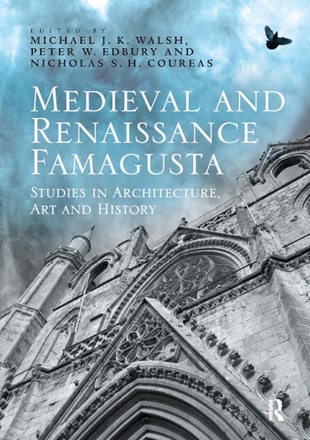 Medieval and Renaissance Famagusta: Studies in Architecture, Art and History by Michael J. K. Walsh Peter W. Edbury Nicholas S.H. Coureas