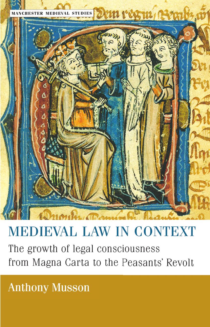 Medieval law in context: The growth of legal consciousness from Magna Carta to the Peasants' Revolt by Anthony Musson