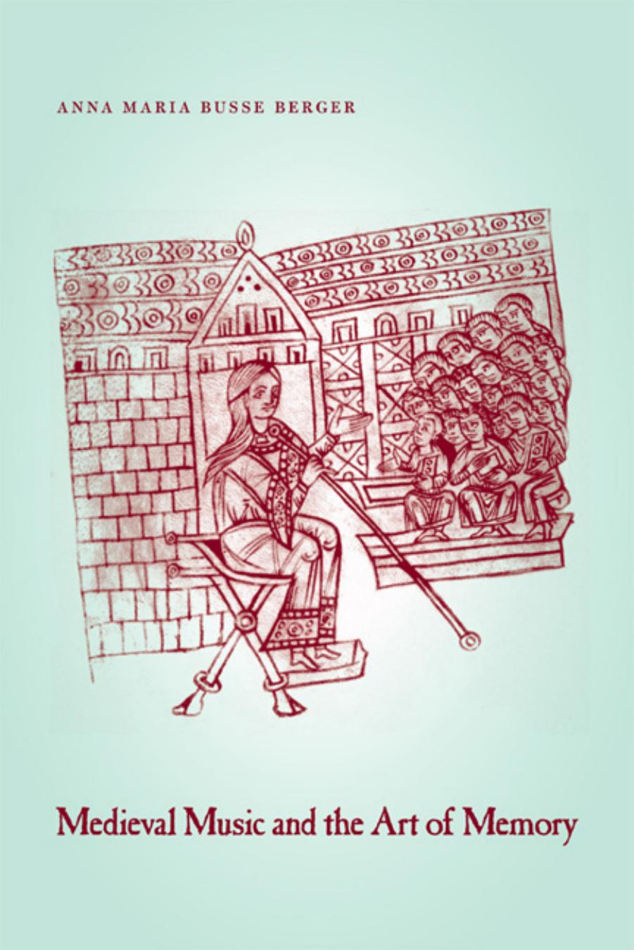 Medieval music and the art of memory by Anna Maria Busse Berger