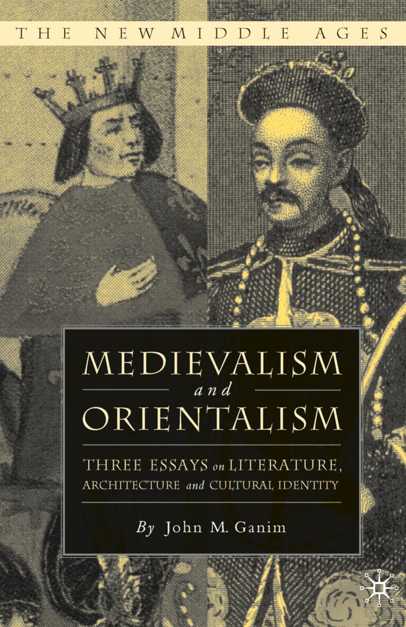 Medievalism and Orientalism: Three Essays on Literature, Architecture and Cultural Identity by John M. Ganim (auth.)