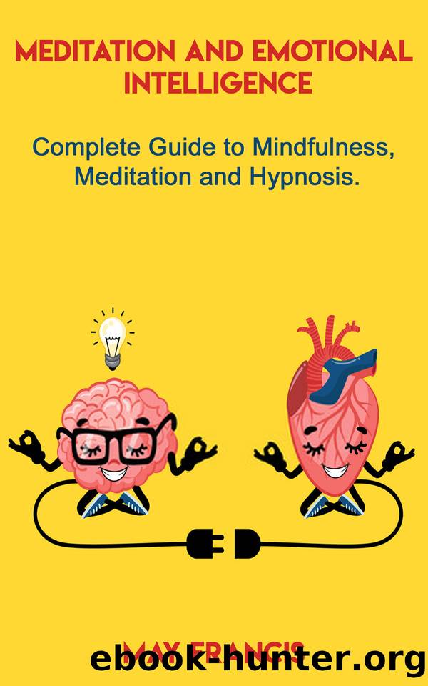 Meditation and Emotional Intelligence: Complete Guide to Mindfulness, Meditation and Hypnosis. by May Francis