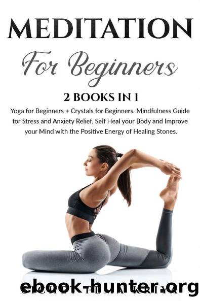 Meditation for Beginners: 2 Books in 1: Yoga + Crystals. Mindfulness Guide for Stress and Anxiety Relief, Self Heal your Body and Improve your Mind with the Positive Energy of Healing Stones. by Sichet Fema Kriya