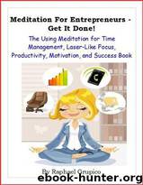 Meditation for Entrepreneurs - Get It Done! by Raphael Grupico