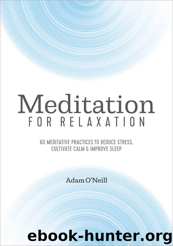 Meditation for Relaxation: 60 Meditative Practices to Reduce Stress, Cultivate Calm, and Improve Sleep by O'Neill Adam