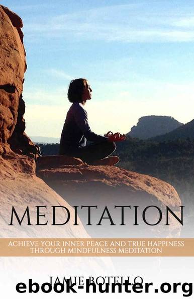 Meditation: Achieve Your Inner Peace and True Happiness Through Mindfulness Meditation by Botello Jamie