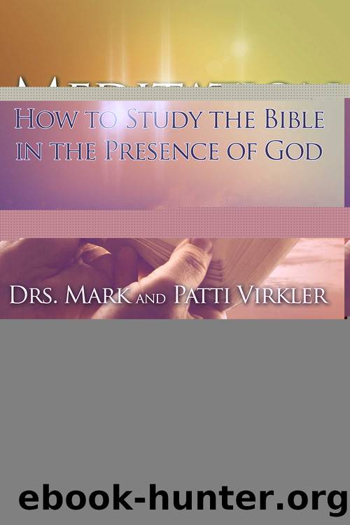 Meditation: How to Study the Bible in the Presence of God by Mark Virkler & Patti Virkler