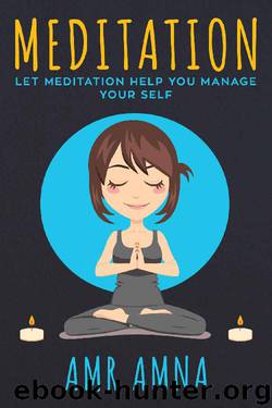 Meditation: Let Meditation Help You Mange Your Self by Amr Amna