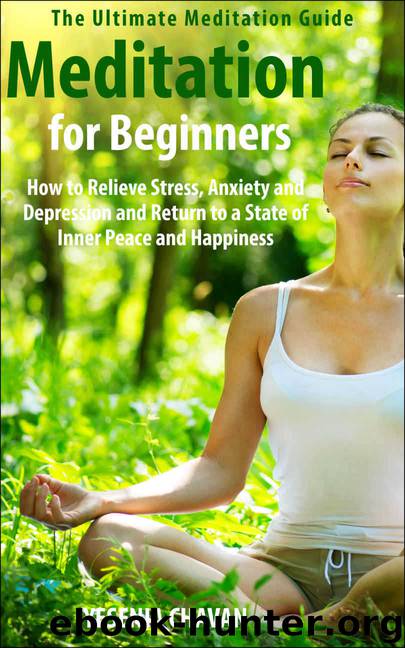 Meditation: Meditation for Beginners - How to Relieve Stress, Anxiety and Depression and Return to a State of Inner Peace and Happiness (How to Meditate, ... for Beginners, Mindfulness Book 1) by Chavan Yesenia