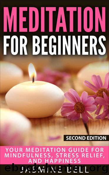 Meditation: Your Guide To Mindfulness - Spiritual Growth, Stress Relief And Happiness (Meditation For Beginners, Meditation Techniques, Spiritual Growth, Stress Management) by Bell Jasmine