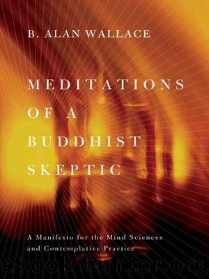 Meditations of a Buddhist Skeptic: A Manifesto for the Mind Sciences by Wallace B. Alan