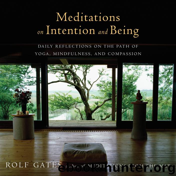 Meditations on Intention and Being: Daily Reflections on the Path of Yoga, Mindfulness, and Compassion by Rolf Gates
