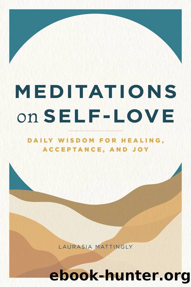 Meditations on Self-Love: Daily Wisdom for Healing, Acceptance, and Joy by Laurasia Mattingly