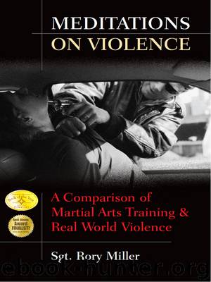Meditations on Violence: A Comparison of Martial Arts Training & Real World Violence by Miller Rory