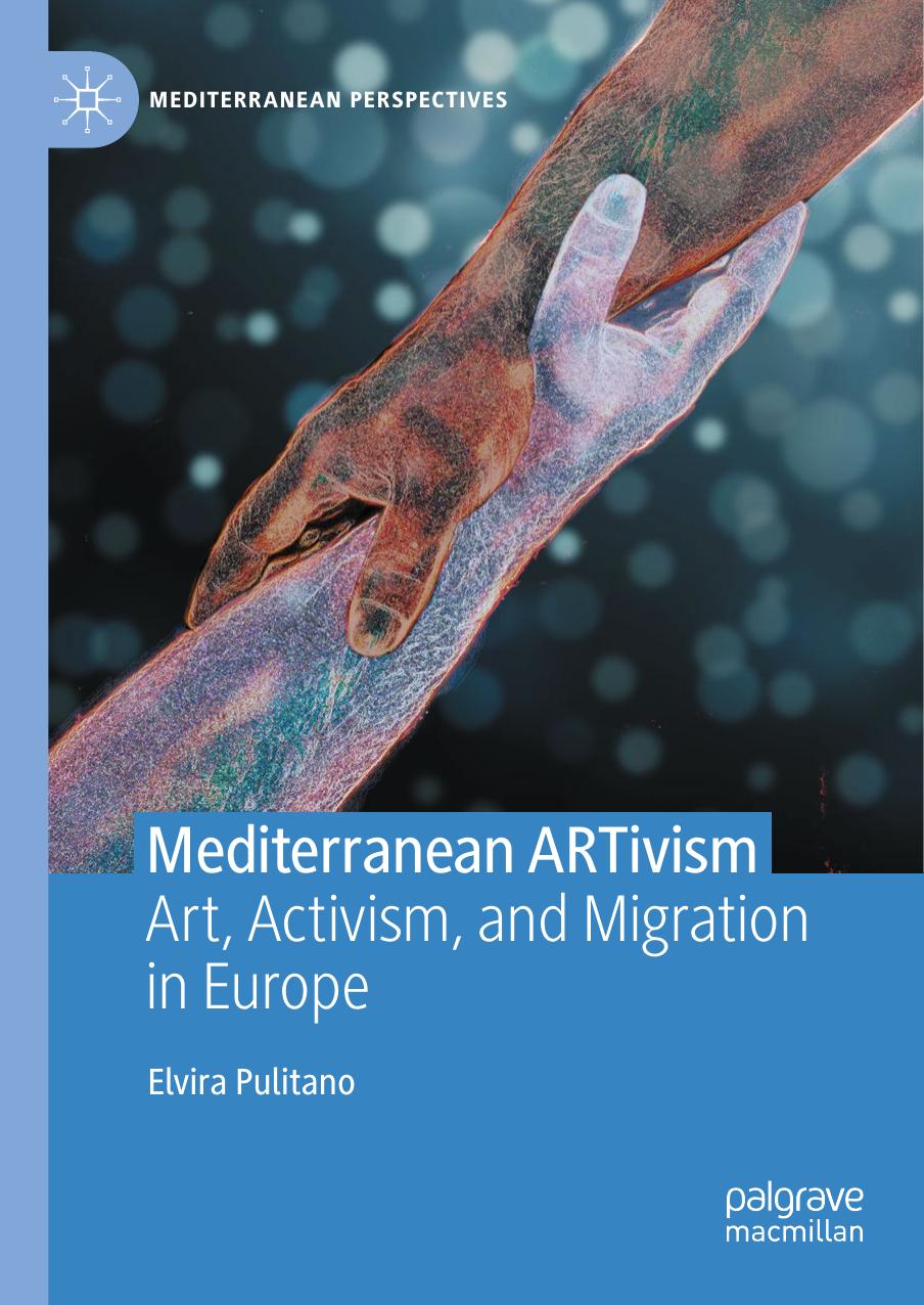 Mediterranean ARTivism: Art, Activism, and Migration in Europe by Elvira Pulitano