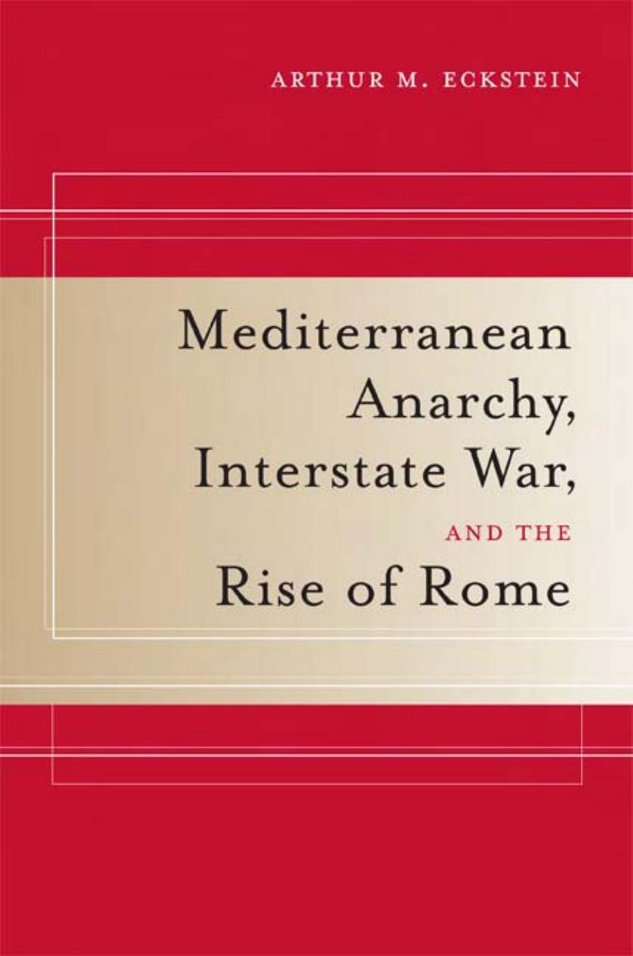 Mediterranean Anarchy, Interstate War, and the Rise of Rome by Arthur M. Eckstein