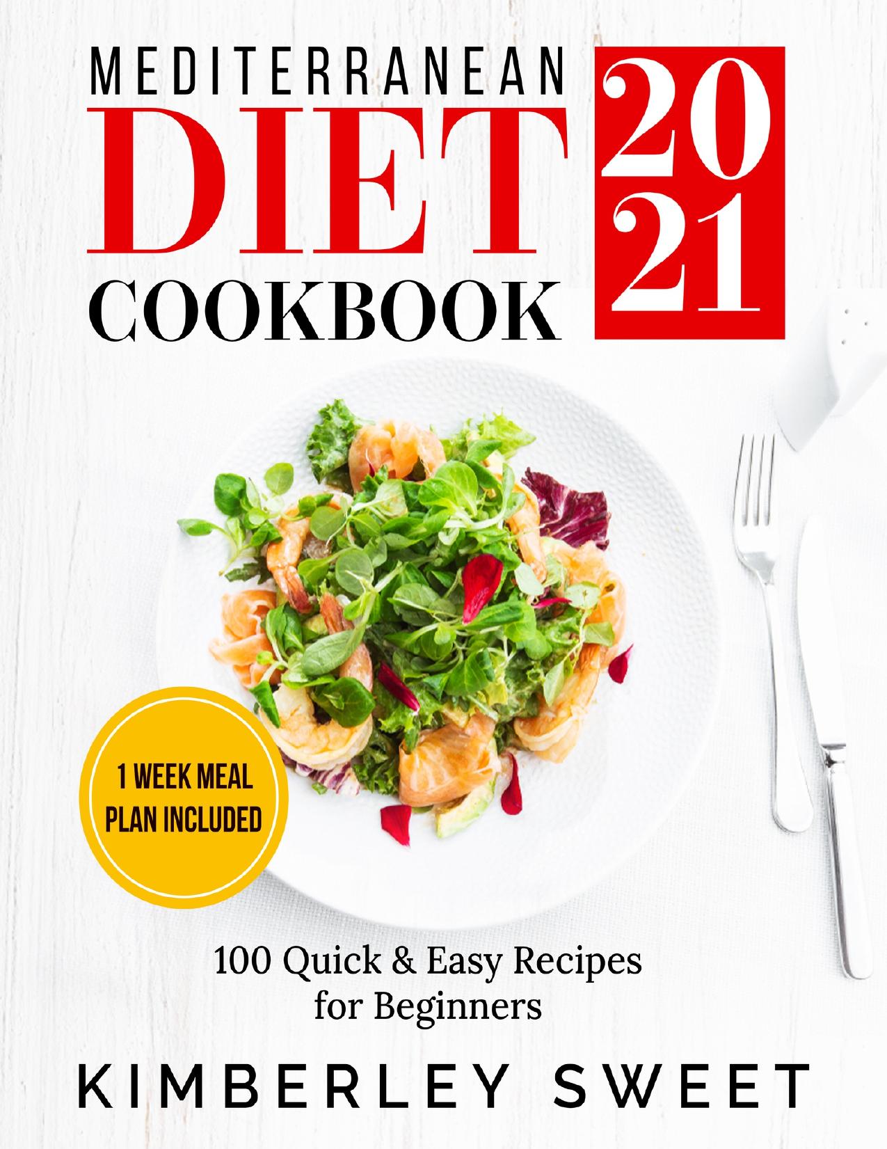 Mediterranean Diet Cookbook 2021: 100 Quick & Easy Recipes for Beginners, 1 Week Meal Plan Included by Sweet Kimberley