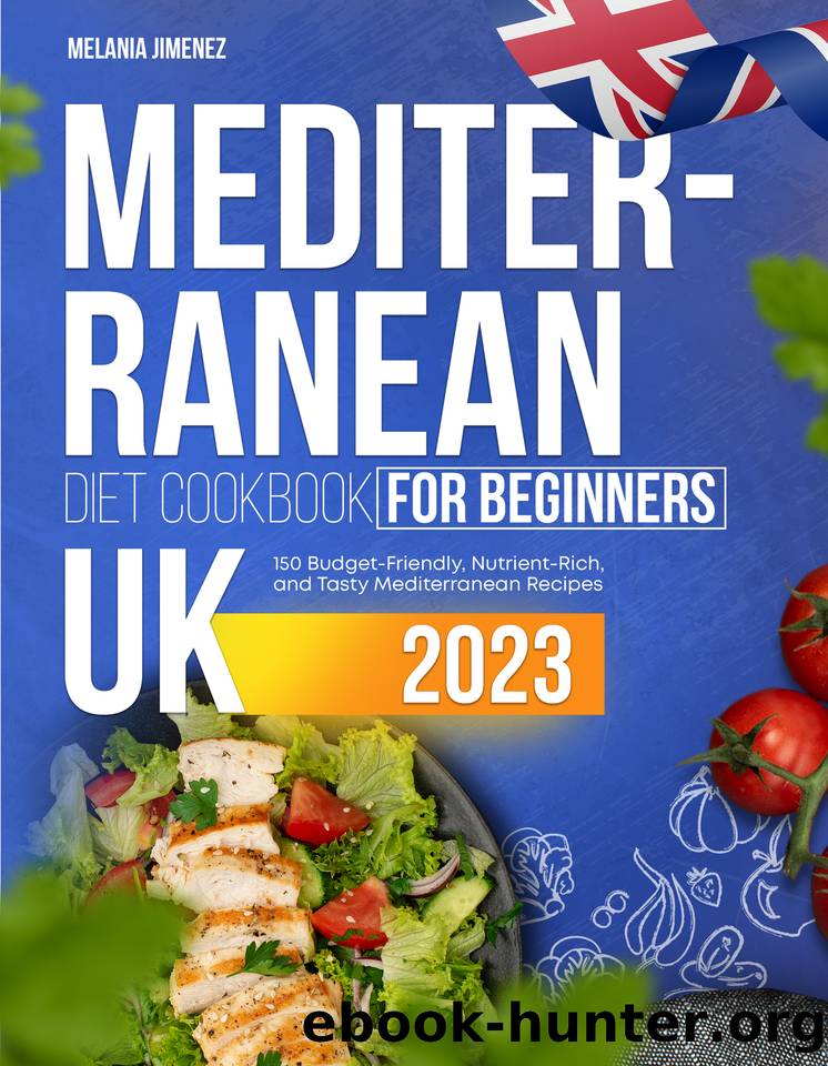 Mediterranean Diet Cookbook for Beginners UK: 150 Budget-Friendly, Nutrient-Rich, and Tasty Mediterranean Recipes by Melania Jimenez