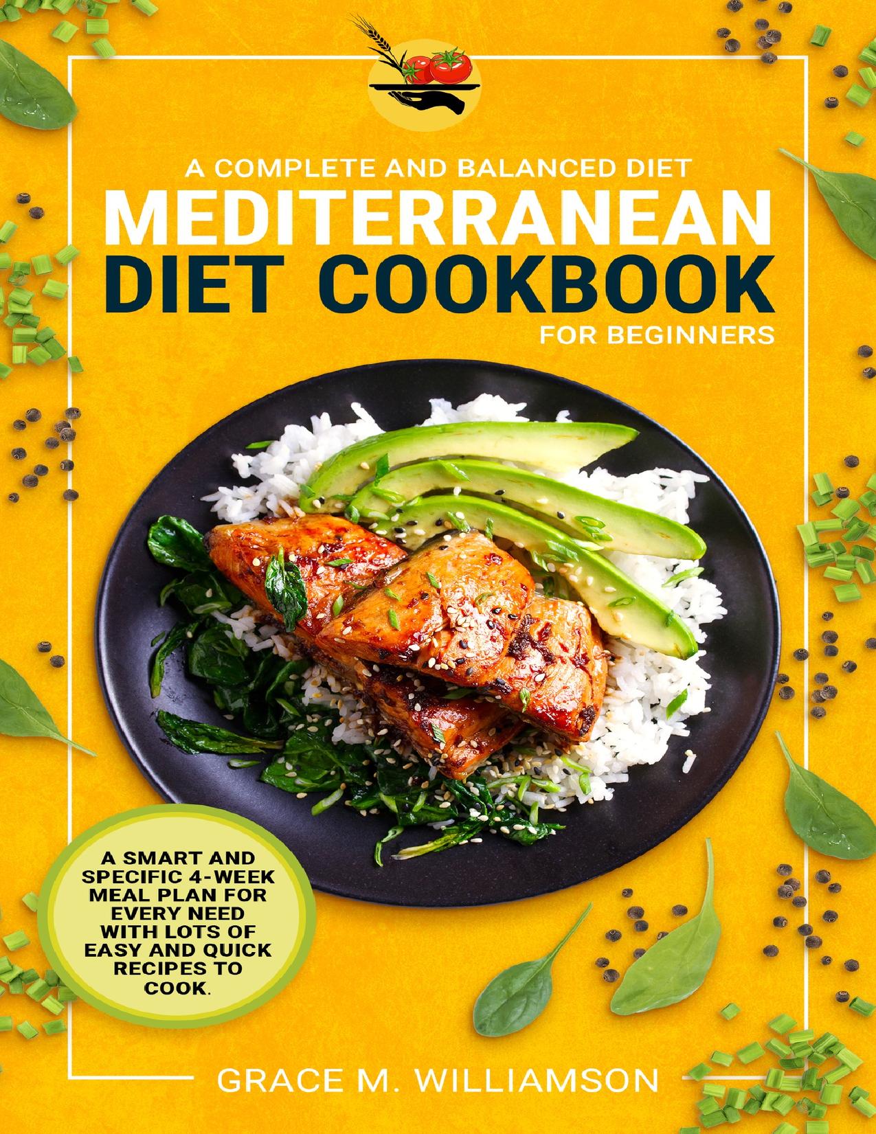 Mediterranean Diet Cookbook for Beginners: A Complete and Balanced Diet: A Smart and Specific 4-Week Meal Plan for Every Need With Lots of Easy and Quick Recipes to Cook by Williamson Grace M